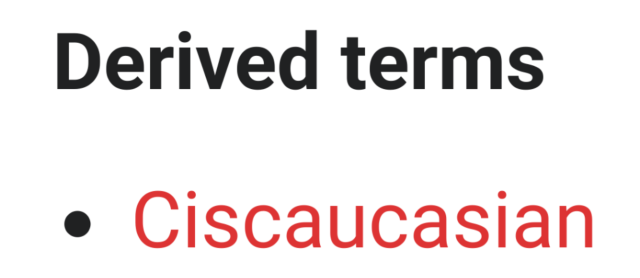Derived terms:
Ciscaucasian
